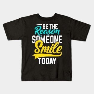 be the reason someone smile today Kids T-Shirt